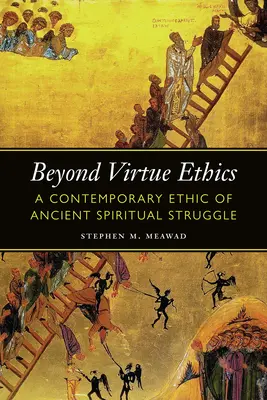 Poza etyką cnót: Współczesna etyka starożytnej walki duchowej - Beyond Virtue Ethics: A Contemporary Ethic of Ancient Spiritual Struggle