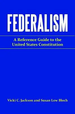 Federalizm: Przewodnik po Konstytucji Stanów Zjednoczonych - Federalism: A Reference Guide to the United States Constitution