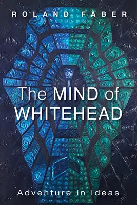 Umysł Whiteheada: Przygoda w ideach - The Mind of Whitehead: Adventure in Ideas