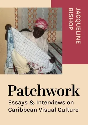 Patchwork: Eseje i wywiady na temat karaibskiej kultury wizualnej - Patchwork: Essays & Interviews on Caribbean Visual Culture