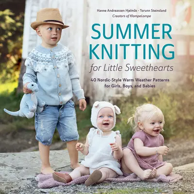 Letnie robótki dla małych słodziaków: 40 wzorów na ciepłe dni w stylu nordyckim dla dziewczynek, chłopców i niemowląt - Summer Knitting for Little Sweethearts: 40 Nordic-Style Warm Weather Patterns for Girls, Boys, and Babies