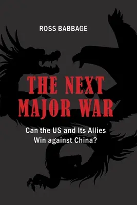 Następna wielka wojna: czy USA i ich sojusznicy mogą wygrać z Chinami? - The Next Major War: Can the US and its Allies Win Against China?