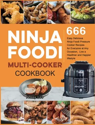 Ninja Foodi Multi-Cooker Cookbook: 666 łatwych, pysznych przepisów na szybkowary Ninja Foodi dla każdego na każdą okazję, żyj zdrowiej i szczęśliwiej - Ninja Foodi Multi-Cooker Cookbook: 666 Easy Delicious Ninja Foodi Pressure Cooker Recipes for Everyone at Any Occasion, Live a Healthier and Happier l