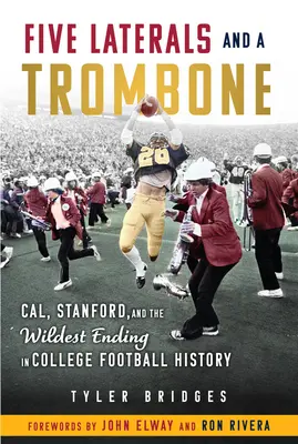 Five Laterals and a Trombone: Cal, Stanford i najdzikszy finisz w historii futbolu uniwersyteckiego - Five Laterals and a Trombone: Cal, Stanford, and the Wildest Finish in College Football History