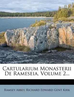 Cartularium Monasterii de Rameseia, tom 2... - Cartularium Monasterii de Rameseia, Volume 2...