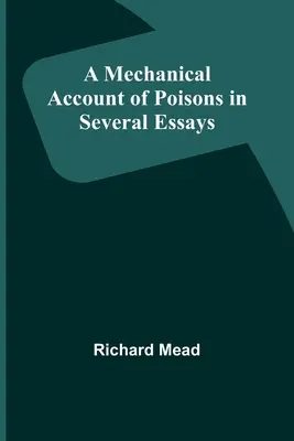 Mechaniczny opis trucizn w kilku esejach - A Mechanical Account of Poisons in Several Essays