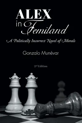 Alex w Femilandzie: Niepoprawna politycznie powieść obyczajowa - Alex in Femiland: A Politically Incorrect Novel of Morals