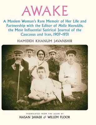 Awake: A Moslem Woman's Rare Memoir of Her Life and Partnership with the Editor of Molla Nasreddin, the Most Influential Sati