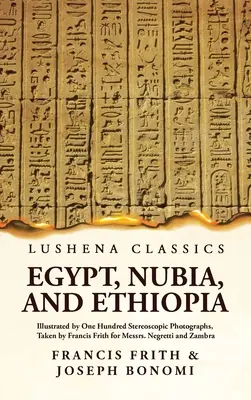 Egipt, Nubia i Etiopia zilustrowane setką stereoskopowych fotografii wykonanych przez Francisa Fritha dla panów Negretti i Zambra - Egypt, Nubia, and Ethiopia Illustrated by One Hundred Stereoscopic Photographs, Taken by Francis Frith for Messrs. Negretti and Zambra
