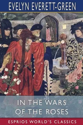 W wojnach róż (Esprios Classics): Opowieść dla młodzieży - In the Wars of the Roses (Esprios Classics): A Story for the Young