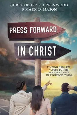 Naprzód w Chrystusie: Znalezienie większego dostępu do łaski Zbawiciela w trudnych czasach - Press Forward in Christ: Finding Greater Access to the Savior's Grace in Troubled Times