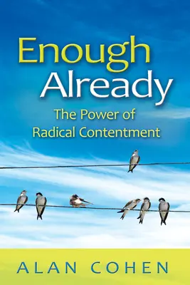 Już wystarczy: Moc radykalnego zadowolenia - Enough Already: The Power of Radical Contentment