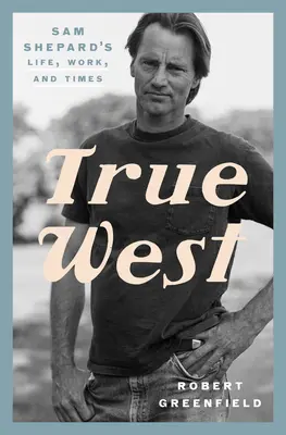 True West: Życie, praca i czasy Sama Sheparda - True West: Sam Shepard's Life, Work, and Times