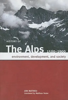 Historia Alp, 1500-1900: Środowisko, rozwój i społeczeństwo - History of the Alps, 1500 - 1900: Environment, Development, and Society