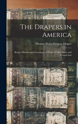Drapersi w Ameryce: Będąc historią i genealogią osób o tym imieniu i powiązaniach - The Drapers in America: Being a History and Genealogy of Those of That Name and Connection