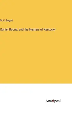 Daniel Boone i myśliwi z Kentucky - Daniel Boone, and the Hunters of Kentucky