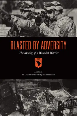 Blasted by Adversity: Tworzenie rannego wojownika - Blasted by Adversity: The Making of a Wounded Warrior