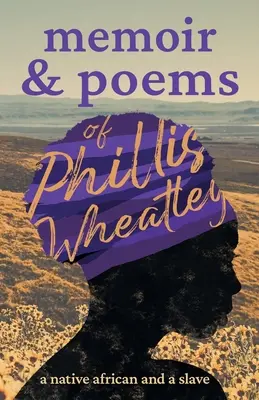 Wspomnienia i wiersze Phillis Wheatley: A Native African and a Slave - Memoir & Poems of Phillis Wheatley: A Native African and a Slave