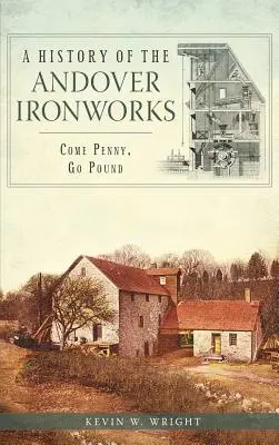 Historia huty żelaza w Andover: Come Penny, Go Pound - A History of the Andover Ironworks: Come Penny, Go Pound