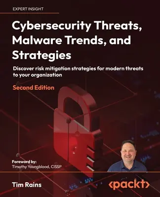 Cybersecurity Threats, Malware Trends, and Strategies - Second Edition: Odkryj strategie ograniczania ryzyka dla współczesnych zagrożeń dla Twojej organizacji - Cybersecurity Threats, Malware Trends, and Strategies - Second Edition: Discover risk mitigation strategies for modern threats to your organization