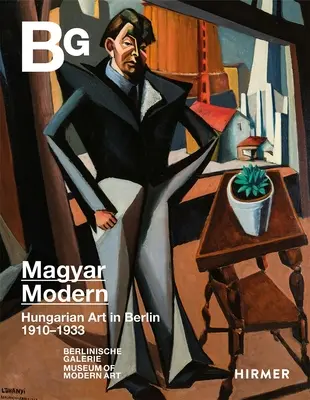 Magyar Modern: Sztuka węgierska w Berlinie 1910-1933 - Magyar Modern: Hungarian Art in Berlin 1910-1933