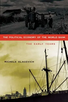 Ekonomia polityczna Banku Światowego: Wczesne lata - The Political Economy of the World Bank: The Early Years