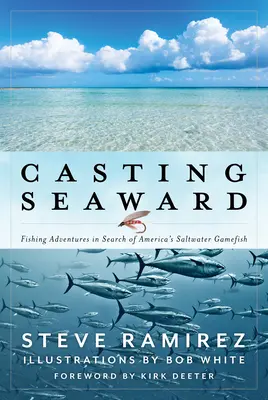 Casting Seaward: Wędkarskie przygody w poszukiwaniu amerykańskich słonowodnych ryb łownych - Casting Seaward: Fishing Adventures in Search of America's Saltwater Gamefish