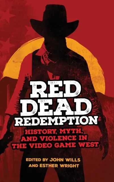 Red Dead Redemption: Historia, mit i przemoc w grach wideo na Zachodzie, tom 1 - Red Dead Redemption: History, Myth, and Violence in the Video Game West Volume 1