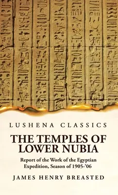 Świątynie Dolnej Nubii Raport z prac ekspedycji egipskiej, sezon 1905-'06 - The Temples of Lower Nubia Report of the Work of the Egyptian Expedition, Season of 1905-'06