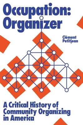 Zawód: Organizator: Krytyczna historia organizacji społecznych w Ameryce - Occupation: Organizer: A Critical History of Community Organizing in America