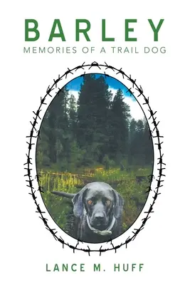 Jęczmień: Wspomnienia psa tropiącego - Barley: Memories of a Trail Dog