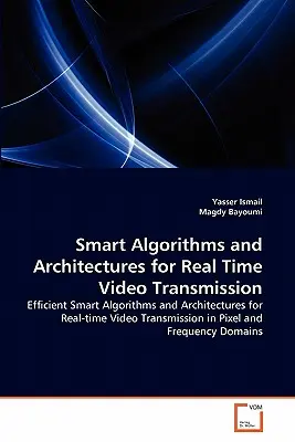 Inteligentne algorytmy i architektury dla transmisji wideo w czasie rzeczywistym - Smart Algorithms and Architectures for Real Time Video Transmission