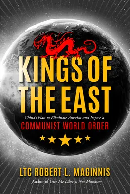 Królowie Wschodu: Chiński plan wyeliminowania Ameryki i narzucenia komunistycznego porządku świata - Kings of the East: China's Plan to Eliminate America and Impose a Communist World Order