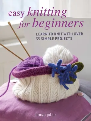 Łatwe dzierganie dla początkujących: Naucz się robić na drutach z ponad 35 prostymi projektami - Easy Knitting for Beginners: Learn to Knit with Over 35 Simple Projects