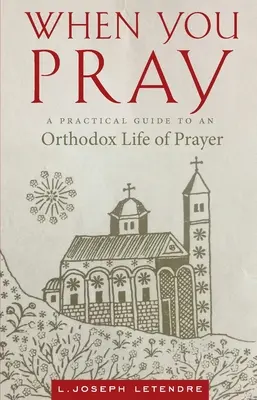 Kiedy się modlić: Praktyczny przewodnik po prawosławnym życiu modlitwy - When You Pray: A Practical Guide to an Orthodox Life of Prayer