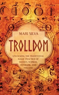 Trolldom: Odblokowanie tradycyjnej praktyki magicznej Szwecji, Norwegii, Danii i Finlandii - Trolldom: Unlocking the Traditional Magic Practice of Sweden, Norway, Denmark, and Finland