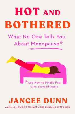 Hot and Bothered: Czego nikt ci nie powie o menopauzie i jak znów poczuć się sobą - Hot and Bothered: What No One Tells You about Menopause and How to Feel Like Yourself Again