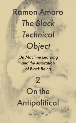 Czarny obiekt techniczny: O uczeniu maszynowym i aspiracjach czarnego bytu - The Black Technical Object: On Machine Learning and the Aspiration of Black Being