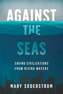 Przeciw morzom: ratowanie cywilizacji przed wzbierającymi wodami - Against the Seas: Saving Civilizations from Rising Waters