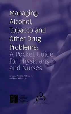 Zarządzanie problemami związanymi z alkoholem, tytoniem i innymi narkotykami: Kieszonkowy przewodnik dla lekarzy i pielęgniarek - Managing Alcohol, Tobacco and Other Drug Problems: A Pocket Guide for Physicians and Nurses