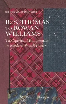 R. S. Thomas to Rowan Williams: Wyobraźnia duchowa we współczesnej poezji walijskiej - R. S. Thomas to Rowan Williams: The Spiritual Imagination in Modern Welsh Poetry