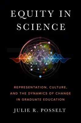 Równość w nauce: Reprezentacja, kultura i dynamika zmian w kształceniu absolwentów - Equity in Science: Representation, Culture, and the Dynamics of Change in Graduate Education