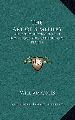 The Art of Simpling: Wprowadzenie do wiedzy i zbierania roślin - The Art of Simpling: An Introduction to the Knowledge and Gathering of Plants