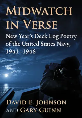 Midwatch in Verse: Noworoczny dziennik pokładowy Marynarki Wojennej Stanów Zjednoczonych, 1941-1946 - Midwatch in Verse: New Year's Deck Log Poetry of the United States Navy, 1941-1946