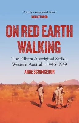 On Red Earth Walking: Strajk Aborygenów w Pilbara, Australia Zachodnia 1946-1949 - On Red Earth Walking: The Pilbara Aboriginal Strike, Western Australia 1946-1949