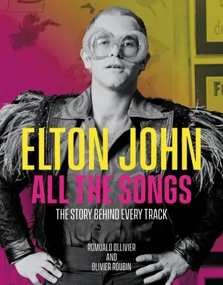 Elton John Wszystkie piosenki: Historia kryjąca się za każdym utworem - Elton John All the Songs: The Story Behind Every Track