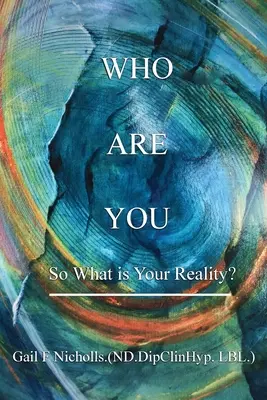 Kim jesteś: Jaka jest twoja rzeczywistość? - Who Are You: So What is Your Reality?