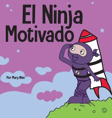 The Motivated Ninja: Społeczna i emocjonalna książka edukacyjna dla dzieci na temat motywacji - El Ninja Motivado: Un libro de aprendizaje social y emocional para nios sobre la motivacin