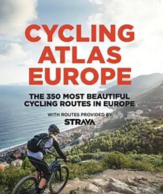 Rowerowy Atlas Europy: 350 najpiękniejszych wycieczek rowerowych w Europie - Cycling Atlas Europe: The 350 Most Beautiful Cycling Trips in Europe