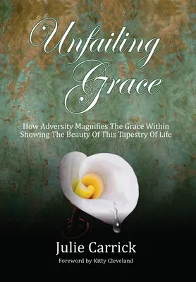 Unfailing Grace: Jak przeciwności losu powiększają wewnętrzną łaskę, ukazując piękno tego gobelinu życia - Unfailing Grace: How Adversity Magnifies the Grace Within Showing the Beauty of this Tapestry of Life